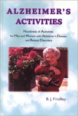 FitzRay, B. J. (2001). Alzheimer's Activities: Hundreds of Activities for Men and Women with Alzheimer's Disease and Related Disorders