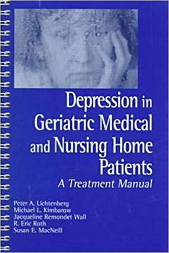 Lichtenberg, P. A., Kimbarow, M. L., Wall, J. R., Roth, R. E. & MacNeill, S. E. (1998). Depression in Geriatric Medical and Nursing Home Patients A Treatment Manual.