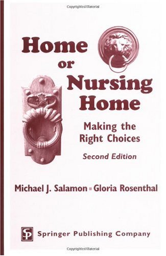 Salamon, M. J. & Rosenthal, G. (2003). Home or Nursing Home Making the Right Choices