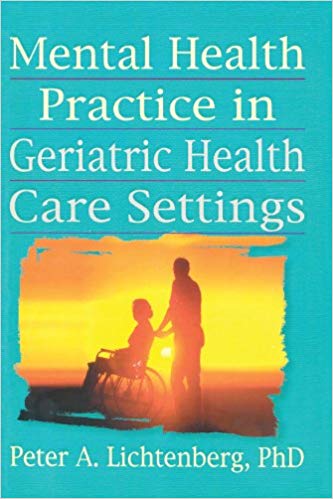 Brink, T. L., & Lichtenberg, P. A. (2014). Mental health practice in geriatric health care settings.
