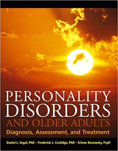 Segal, D. L., Coolidge, F. L., & Rosowsky, E. (2006). Personality disorders and older adults: Diagnosis, assessment, and treatment.