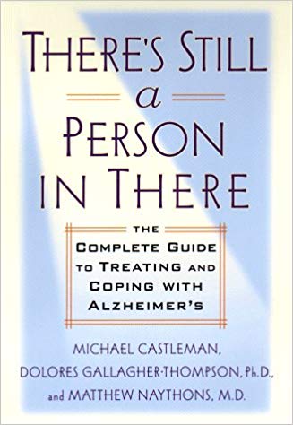 Castleman, M., Gallagher-Thompson, D., & Naythons, M. (2000). There's still a person in there: The complete guide to treating and coping with Alzheimer's.